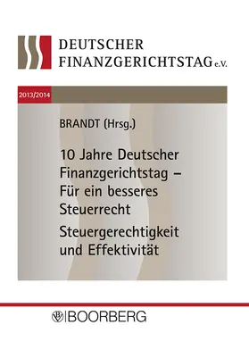Brandt |  10 Jahre Deutscher Finanzgerichtstag - Für ein besseres  Steuerrecht | Buch |  Sack Fachmedien