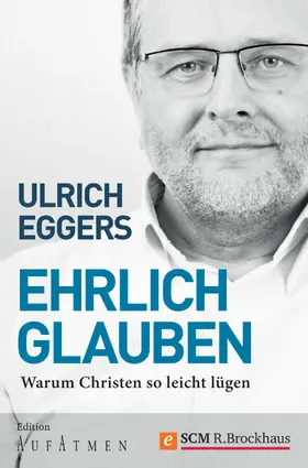 Eggers |  Ehrlich glauben | eBook | Sack Fachmedien