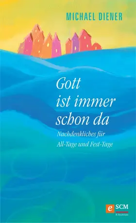 Diener |  Gott ist immer schon da | eBook | Sack Fachmedien