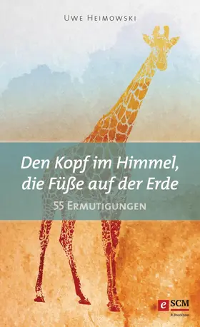 Heimowski |  Den Kopf im Himmel, die Füße auf der Erde | eBook | Sack Fachmedien