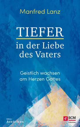 Lanz |  Tiefer in der Liebe des Vaters | eBook | Sack Fachmedien