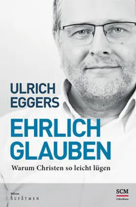 Eggers |  Ehrlich glauben | Buch |  Sack Fachmedien