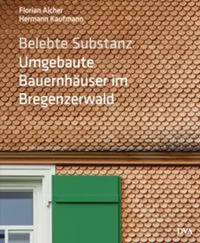 Aicher / Kaufmann |  Belebte Substanz. Umgebaute Bauernhäuser im Bregenzerwald | Buch |  Sack Fachmedien