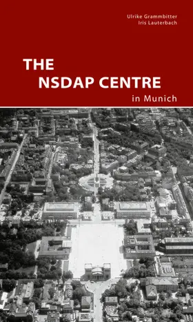 Grammbitter / Lauterbach |  The NSDAP Center in Munich | Buch |  Sack Fachmedien