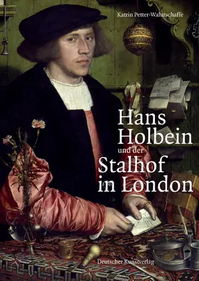 Petter-Wahnschaffe |  Hans Holbein und der Stalhof in London | Buch |  Sack Fachmedien