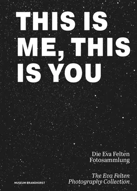 Bayer-Wermuth |  This Is Me, This Is You. Die Eva Felten Fotosammlung/The Eva Felten Photography Collection | Buch |  Sack Fachmedien