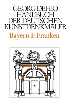Dehio / Breuer | Dehio - Handbuch der deutschen Kunstdenkmäler / Bayern Bd. 1 Franken | E-Book | sack.de