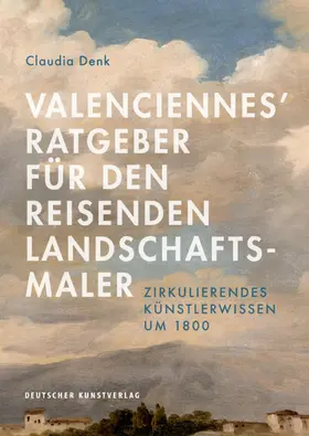 Denk |  Valenciennes' Ratgeber für den reisenden Landschaftsmaler | Buch |  Sack Fachmedien