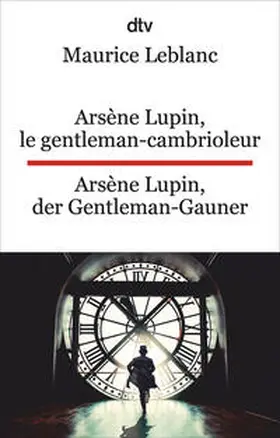 Leblanc |  Arsène Lupin, le gentleman-cambrioleur. Arsène Lupin, der Gentleman-Gauner | Buch |  Sack Fachmedien