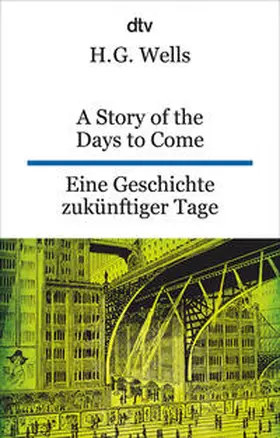 Wells |  A Story of the Days to Come. Eine Geschichte zukünftiger Tage | Buch |  Sack Fachmedien