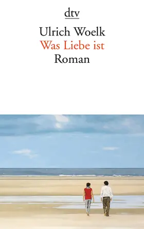 Woelk | Was Liebe ist | Buch | 978-3-423-14520-6 | www2.sack.de