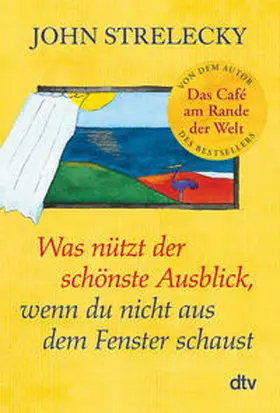 Strelecky |  Was nützt der schönste Ausblick, wenn du nicht aus dem Fenster schaust | Buch |  Sack Fachmedien