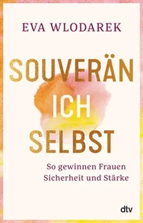Wlodarek |  Souverän ich selbst So gewinnen Frauen Sicherheit und Stärke | eBook | Sack Fachmedien