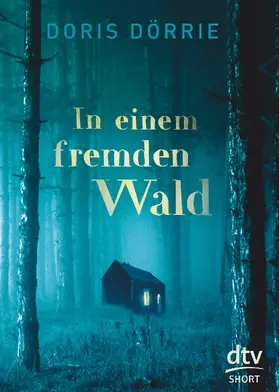 Dörrie | In einem fremden Wald | Buch | 978-3-423-71746-5 | www2.sack.de