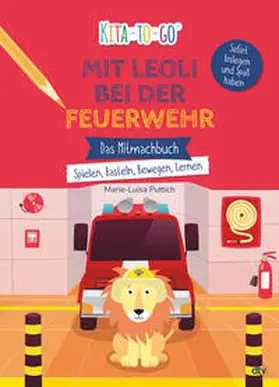 Puttich |  Kita-to-Go: Mit Leoli bei der Feuerwehr – Das Mitmachbuch – Spielen, Basteln, Bewegen, Lernen | Buch |  Sack Fachmedien
