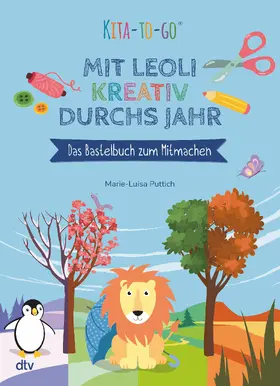 Puttich |  Kita-to-Go: Mit Leoli kreativ durchs Jahr - Das Bastelbuch zum Mitmachen | Buch |  Sack Fachmedien