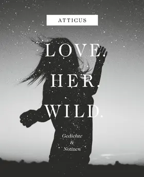 Atticus |  Love - Her - Wild Gedichte und Notizen | Buch |  Sack Fachmedien