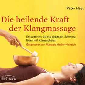 Hess |  Die heilende Kraft der Klangmassage | Sonstiges |  Sack Fachmedien