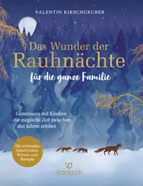 Kirschgruber |  Das Wunder der Rauhnächte für die ganze Familie | Buch |  Sack Fachmedien