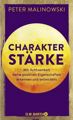 Malinowski |  Charakterstärke. Mit Achtsamkeit deine positiven Eigenschaften erkennen und entwickeln | Buch |  Sack Fachmedien