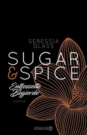 Glass |  Sugar & Spice - Entfesselte Begierde | eBook | Sack Fachmedien