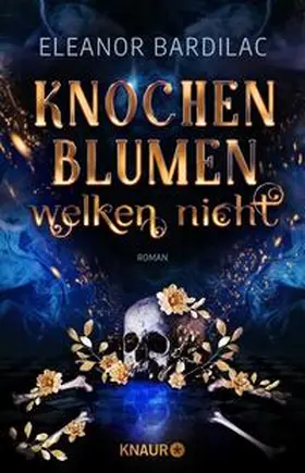 Bardilac |  Knochenblumen welken nicht | Buch |  Sack Fachmedien