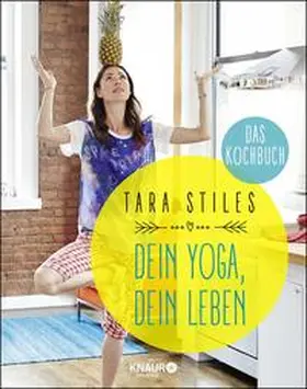 Stiles |  Dein Yoga, dein Leben. Das Kochbuch | Buch |  Sack Fachmedien