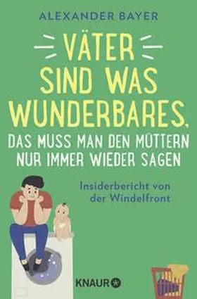 Bayer |  Väter sind was Wunderbares, das muss man den Müttern nur immer wieder sagen | Buch |  Sack Fachmedien
