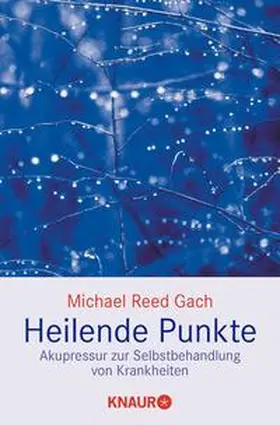 Gach |  Heilende Punkte. Akupressur zur Selbstbehandlung von Krankheiten | Buch |  Sack Fachmedien