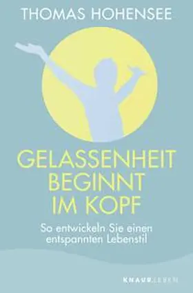 Hohensee |  Gelassenheit beginnt im Kopf | Buch |  Sack Fachmedien