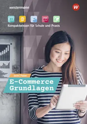 Jecht / Fieber |  E-Commerce Grundlagen - Kompaktwissen für Schule und Praxis. Schulbuch | Buch |  Sack Fachmedien