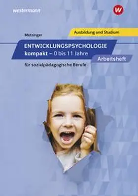 Metzinger |  Entwicklungspsychologie kompakt für sozialpädagogische Berufe - 0 bis 11 Jahre. Arbeitsheft | Buch |  Sack Fachmedien