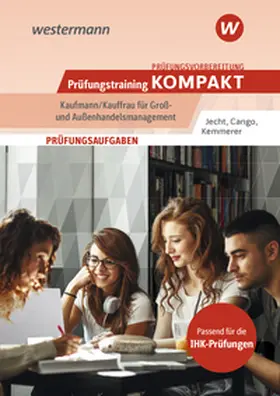 Jecht / Cango / Kemmerer |  Prüfungsvorbereitung Prüfungstraining KOMPAKT - Kaufmann/Kauffrau für Groß- und Außenhandelsmanagement | Buch |  Sack Fachmedien