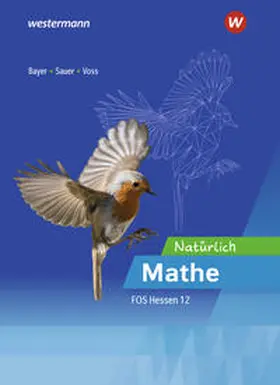 Bayer / Sauer / Roßner |  Natürlich Mathe - Mathematik für die Fachoberschulen in Hessen | Buch |  Sack Fachmedien