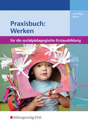 vom Wege / Wessel |  Praxisbuch: Werken in der sozialpädagogischen Erstausbildung | Buch |  Sack Fachmedien