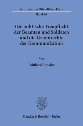 Böttcher |  Die politische Treupflicht der Beamten und Soldaten und die Grundrechte der Kommunikation. | Buch |  Sack Fachmedien