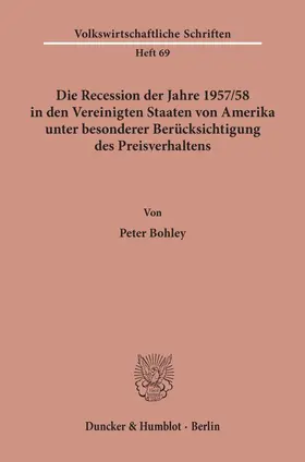 Bohley |  Die Recession der Jahre 1957/58 in den Vereinigten Staaten von Amerika unter besonderer Berücksichtigung des Preisverhaltens. | Buch |  Sack Fachmedien