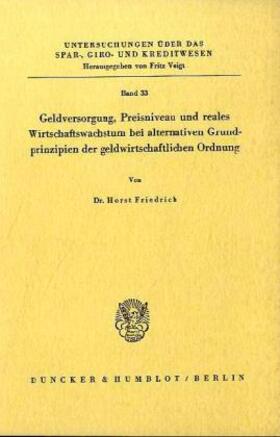 Friedrich |  Geldversorgung, Preisniveau und reales Wirtschaftswachstum bei alternativen Grundprinzipien der geldwirtschaftlichen Ordnung. | Buch |  Sack Fachmedien