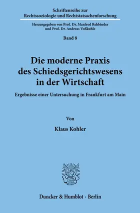 Kohler |  Die moderne Praxis des Schiedsgerichtswesens in der Wirtschaft. | Buch |  Sack Fachmedien