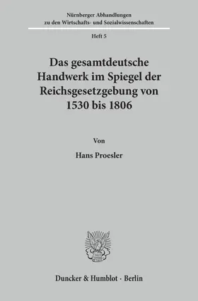 Proesler |  Das gesamtdeutsche Handwerk im Spiegel der Reichsgesetzgebung von 1530 bis 1806. | Buch |  Sack Fachmedien