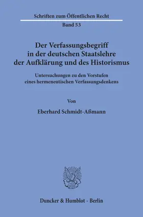 Schmidt-Aßmann |  Der Verfassungsbegriff in der deutschen Staatslehre der Aufklärung und des Historismus. | Buch |  Sack Fachmedien