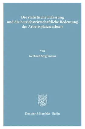 Stegemann |  Die statistische Erfassung und die betriebswirtschaftliche Bedeutung des Arbeitsplatzwechsels. | Buch |  Sack Fachmedien