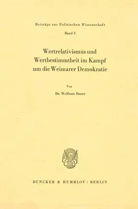 Bauer |  Wertrelativismus und Wertbestimmtheit im Kampf um die Weimarer Demokratie. | Buch |  Sack Fachmedien