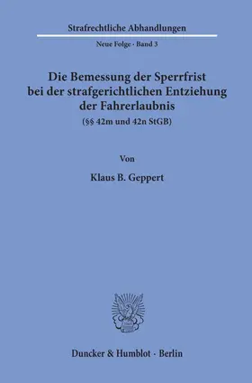 Geppert |  Die Bemessung der Sperrfrist bei der strafgerichtlichen Entziehung der Fahrerlaubnis (§§ 42 m und 42 n StGB). | Buch |  Sack Fachmedien