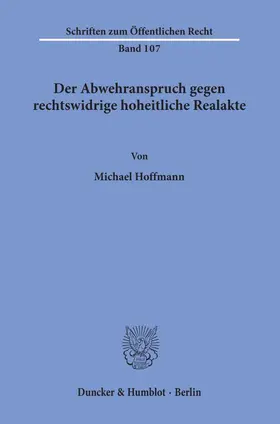 Hoffmann |  Der Abwehranspruch gegen rechtswidrige hoheitliche Realakte. | Buch |  Sack Fachmedien
