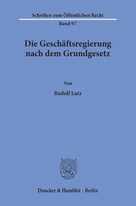 Lutz |  Die Geschäftsregierung nach dem Grundgesetz. | Buch |  Sack Fachmedien