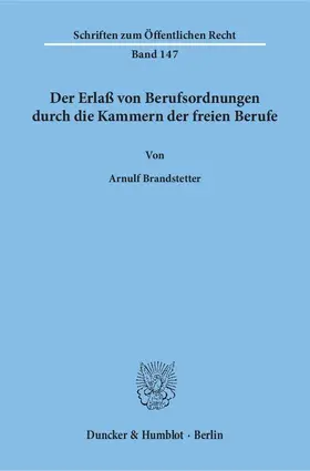 Brandstetter |  Der Erlaß von Berufsordnungen durch die Kammern der freien Berufe | Buch |  Sack Fachmedien