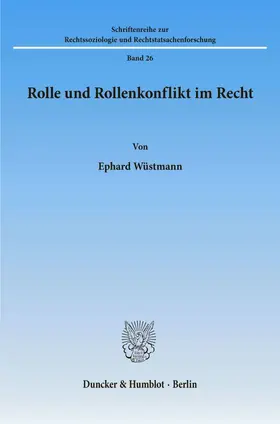 Wüstmann |  Rolle und Rollenkonflikt im Recht. | Buch |  Sack Fachmedien