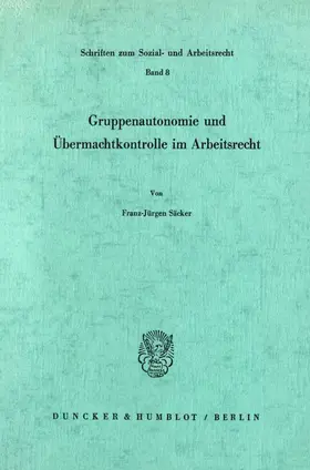 Säcker |  Gruppenautonomie und Übermachtkontrolle im Arbeitsrecht. | Buch |  Sack Fachmedien