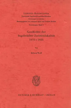 Wolff |  Geschichte der Ingolstädter Juristenfakultät 1472 - 1625. | Buch |  Sack Fachmedien